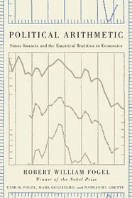 Political Arithmetic: Simon Kuznets and the Empirical Tradition in Economics (National Bureau of Economic Research Series on Long-Term Factors in Economic Dev)