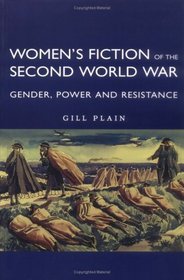 Women's Fiction of the Second World War: Gender, Power, Resistance