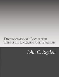 Dictionary of Computer Terms In English and Spanish (Words R Us Computer Dictionaries) (Volume 2)