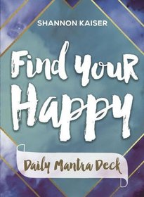 Find Your Happy Daily Mantra Card Deck
