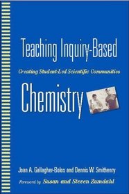 Teaching Inquiry-Based Chemistry : Creating Student-Led Scientific Communities