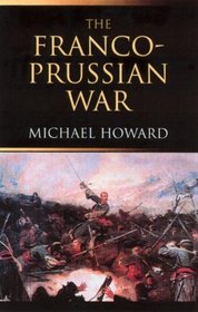 Franco-Prussian War: The German Invasion of France 1870-1871, Revised Edition