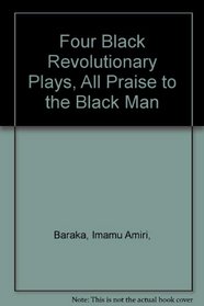 Four Black Revolutionary Plays, All Praise to the Black Man