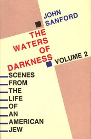 The Waters of Darkness: Scenes from the Life of an American Jew (Sanford, John B., Scenes from the Life of An American Jew, V. 2.)