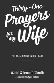 Thirty-One Prayers For My Wife: Seeing God Move In Her Heart