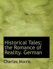 Historical Tales; the Romance of Reality. German