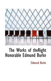The Works of theRight Honorable Edmund Burke