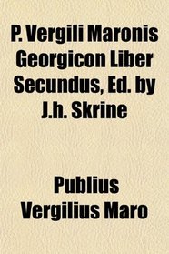 P. Vergili Maronis Georgicon Liber Secundus, Ed. by J.h. Skrine