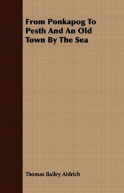 From Ponkapog To Pesth And An Old Town By The Sea