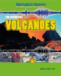 The Science of Volcanoes (Nature's Wrath: The Science Behind Natural Disasters)
