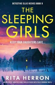 The Sleeping Girls: An absolutely addictive crime thriller packed with pulse-pounding twists (Detective Ellie Reeves)