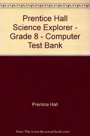 Prentice Hall Science Explorer - Grade 8 - Computer Test Bank