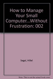 How to Manage Your Small Computer...Without Frustration