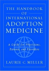 The Handbook of International Adoption Medicine: A Guide for Physicians, Parents, and Providers
