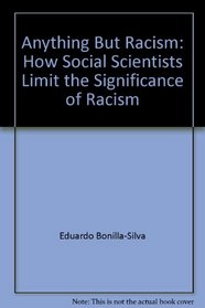 Anything But Racism: How Social Scientists Limit The Significance Of Racism