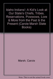 Idaho Indians!: A Kid's Look at Our State's Chiefs, Tribes, Reservations, Powwows, Lore & More from the Past & the Present (Carole Marsh State Books)