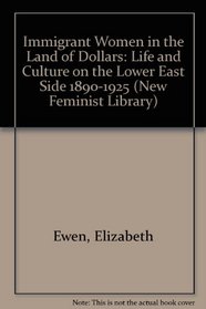 Immigrant Women in the Land of Dollars: Life and Culture on the Lower East Side 1890-1925 (New Feminist Library)