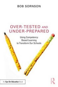 Over-Tested and Under-Prepared: Using Competency Based Learning to Transform Our Schools