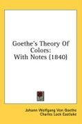 Goethe's Theory Of Colors: With Notes (1840)