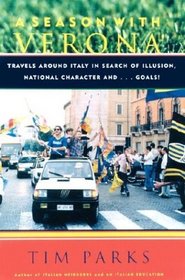 A Season in Verona: Travels Around Italy in Search of Illusion, National Character, and...Goals!