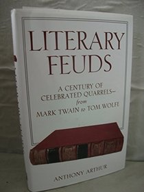 Literary Feuds: A Century of Celebrated Quarrels- from Mark Twain to Tom Wolfe