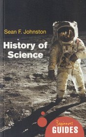 The History of Science: A Beginner's Guide (Beginner's Guides)