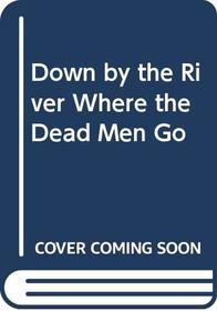 Down by the River Where the Dead Men Go: A Nick Stefanos Mystery