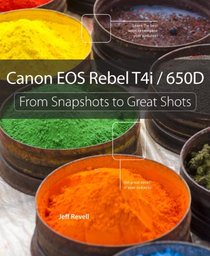 Canon EOS Rebel T4i / 650D: From Snapshots to Great Shots