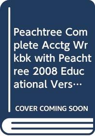 Peachtree Complete Accounting Workbook: WITH Peachtree 2008 Educational Version CD-ROM and Templates