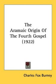 The Aramaic Origin Of The Fourth Gospel (1922)