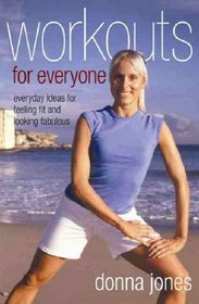 Workouts for Everyone: Everyday Ideas for Feeling Fit and Looking Fabulous