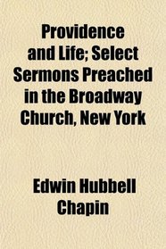 Providence and Life; Select Sermons Preached in the Broadway Church, New York