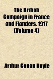 The British Campaign in France and Flanders, 1917 (Volume 4)