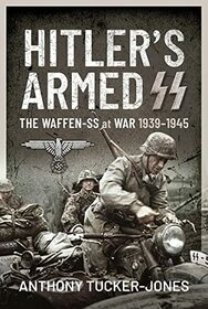 Hitler's Armed SS: The Waffen-SS at War, 1939?1945