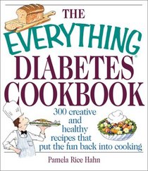 The Everything Diabetes Cookbook: 300 Creative and Healthy Recipes That Put the Fun Back into Cooking (Everything Series)