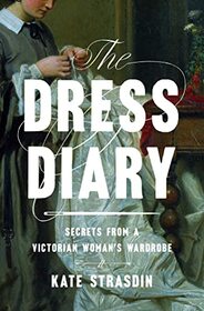 The Dress Diary: Secrets from a Victorian Woman's Wardrobe