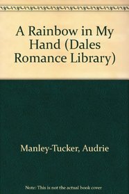 Rainbow in My Hand (Dales Romance Library)