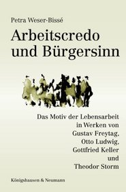 Arbeitscredo und Brgersinn: Das Motiv der Lebensarbeit in Werken von Gustav Freitag, Otto Ludwig, Gottfried Keller und Theodor Storm