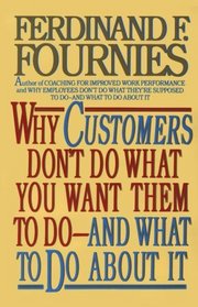 Why Customers Don't Do What You Want Them to Do and What to Do About It