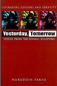 Yesterday, Tomorrow: Voices from the Somali Diaspora (Literature, Culture, and Identity)