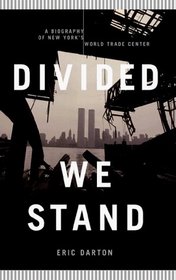 Divided We Stand : A Biography of New York City's World Trade Center