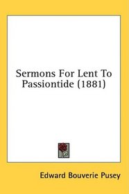 Sermons For Lent To Passiontide (1881)