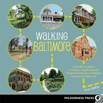 Walking Baltimore: An Insider's Guide to 33 Historic Neighborhoods, Waterfront Districts, and Hidden Treasures in Charm City