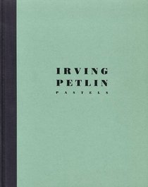 Irving Petlin : Pastels 1961-1987