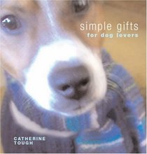 Simple Gifts for Dog Lovers: 12 Original Handknits and Things