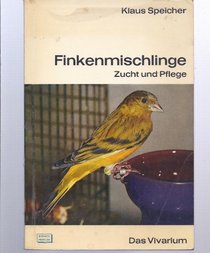 Finkenmischlinge: Zucht u. Pflege (Das Vivarium) (German Edition)