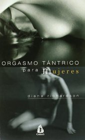 Orgasmo tantrico para mujeres/ Tantric Orgasmic for Women (Spanish Edition)
