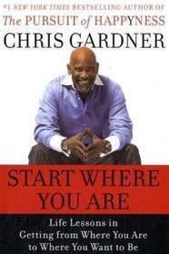 Start Where You Are: Life Lessons in the Pursuit of Happyness