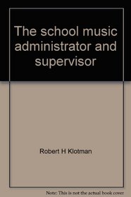 The school music administrator and supervisor;: Catalysts for change in music education