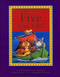 A Treasury for Five Year Olds, a Collection of Stories, Fairy Tales, and Nursery Rhymes